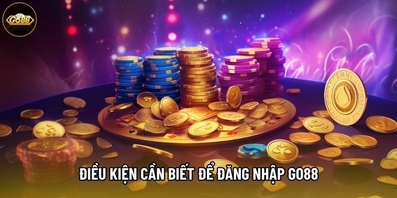 Điều kiện cần biết để đăng nhập go88