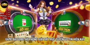 Game Bài Go88: Hệ Thống Giải Trí Trực Tuyến Uy Tín Hiện Nay