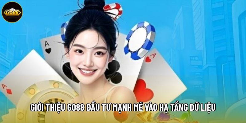 Giới thiệu Go88 đầu tư mạnh mẽ vào hạ tầng dữ liệu
