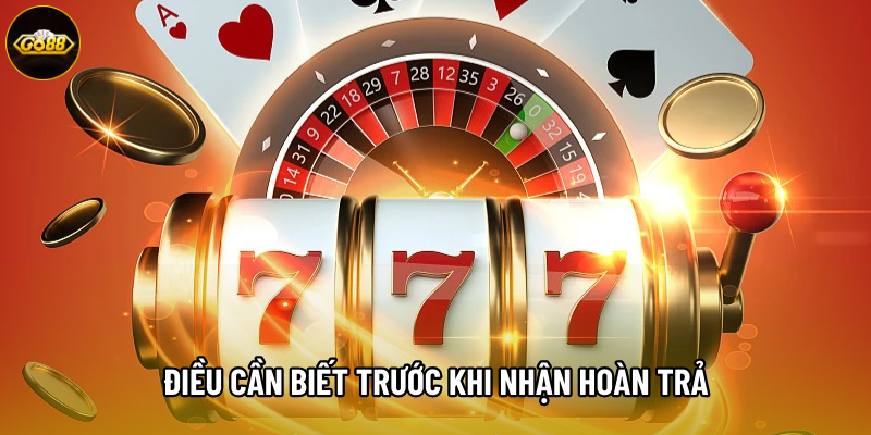 Những điều cần biết trước khi nhận hoàn trả