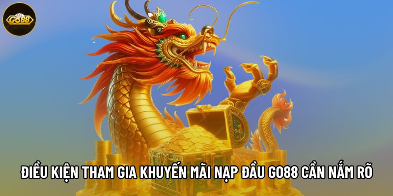 Điều kiện tham gia khuyến mãi nạp Go88 cần nắm rõ