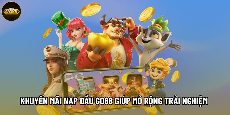 Khuyến mãi nạp đầu Go88 giúp mở rộng trải nghiệm 