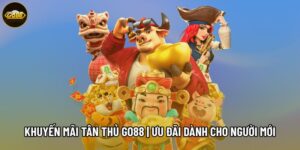 Khuyến Mãi Tân Thủ Go88 | Ưu Đãi Dành Riêng Cho Người Mới