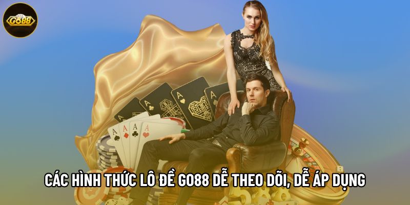 Các hình thức lô đề Go88 dễ theo dõi, dễ áp dụng