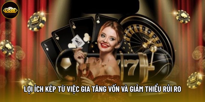 Lợi ích kép từ việc gia tăng vốn và giảm thiểu rủi ro