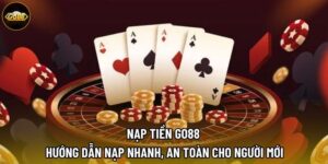 Nạp Tiền GO88 | Hướng Dẫn Nạp Nhanh, An Toàn Cho Người Mới