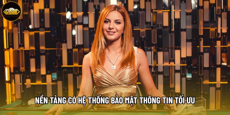 Nền tảng có hệ thống bảo mật thông tin tối ưu