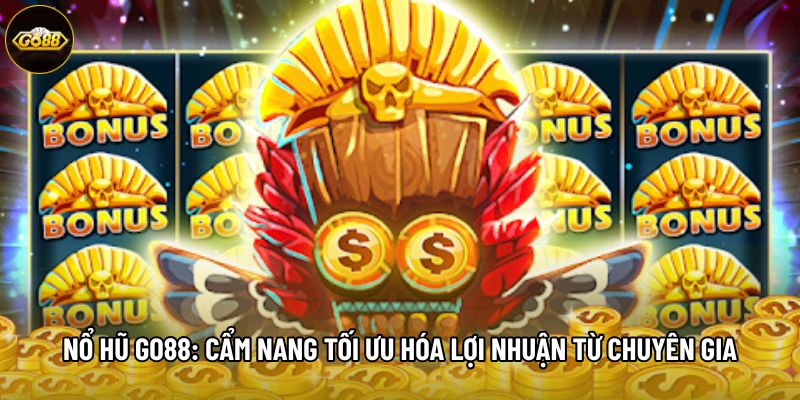 Nổ Hũ Go88: Cẩm Nang Tối Ưu Hóa Lợi Nhuận Từ Chuyên Gia
