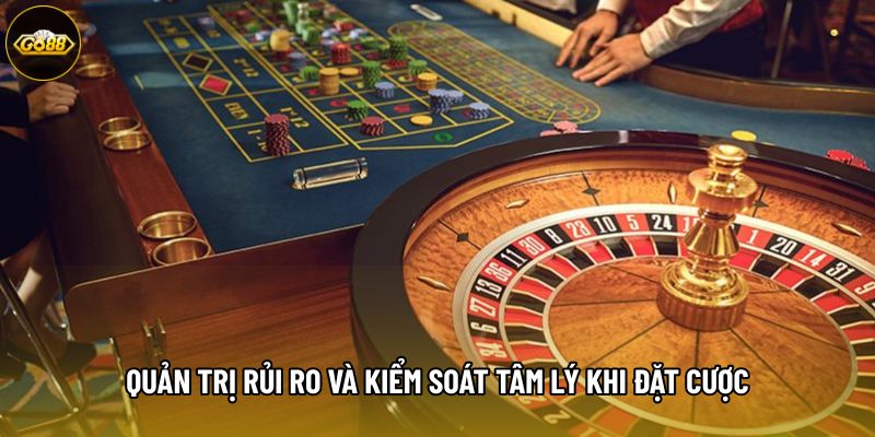 Quản trị rủi ro và kiểm soát tâm lý khi đặt cược