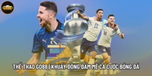 Thể Thao Go88 | Khuấy Động Đam Mê Cá Cược Bóng Đá