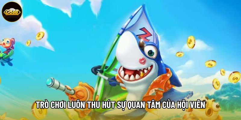 Trò chơi luôn thu hút sự quan tâm của hội viên